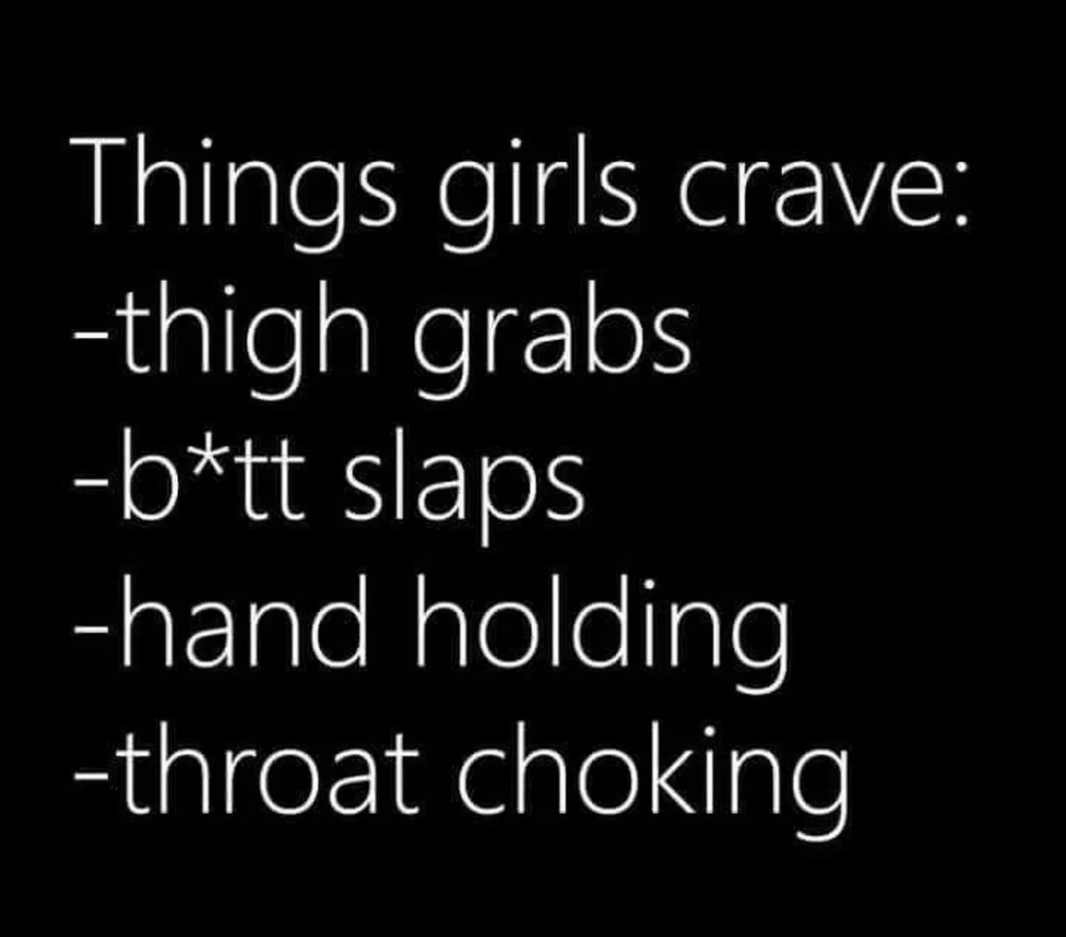 A black background with white text listing 'Things girls crave:' followed by four bullet points: 'thigh grabs', 'b*tt…