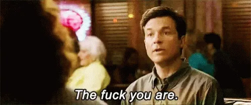 A six-panel meme showing actor Jason Bateman in a scene from the movie 'Horrible Bosses,' repeating the phrase 'The fuck you…