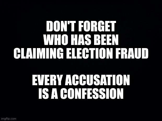 A black background with bold white text in all caps reads: 'DON'T FORGET WHO HAS BEEN CLAIMING ELECTION FRAUD' followed by…