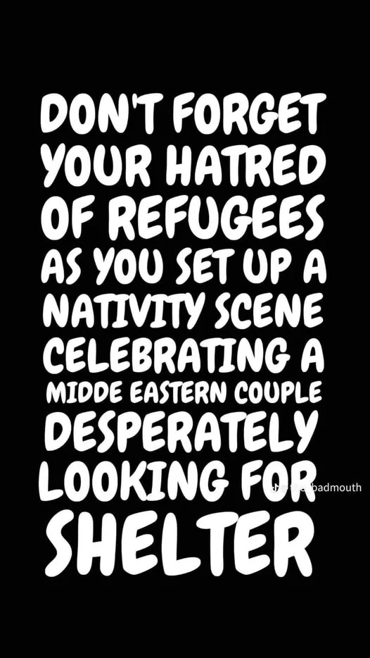 A black background with large, bold, white text that reads: 'DON'T FORGET YOUR HATRED OF REFUGEES AS YOU SET UP A NATIVITY…