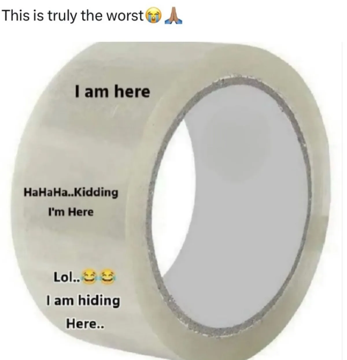 A roll of clear packing tape with text overlaid in black font, showing a progression of statements: 'I am here'…