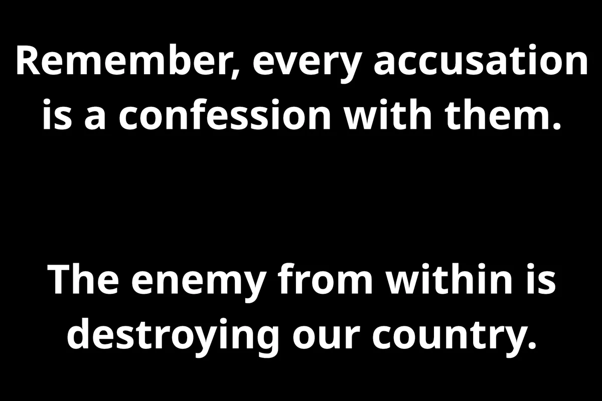A black background with white text in two centered blocks. The top block reads 'Remember, every accusation is a confession…