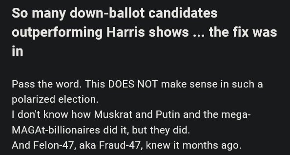 A black background with white text that reads: 'So many down-ballot candidates outperforming Harris shows ... the fix was…