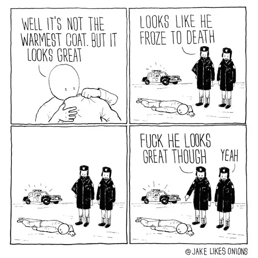 A four-panel comic strip shows a person in a coat being praised for its style, then found frozen to death, and finally, two…