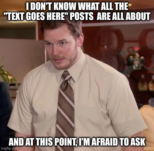 Confused About the 'Text Goes Here' Memes? You're Not Alone!