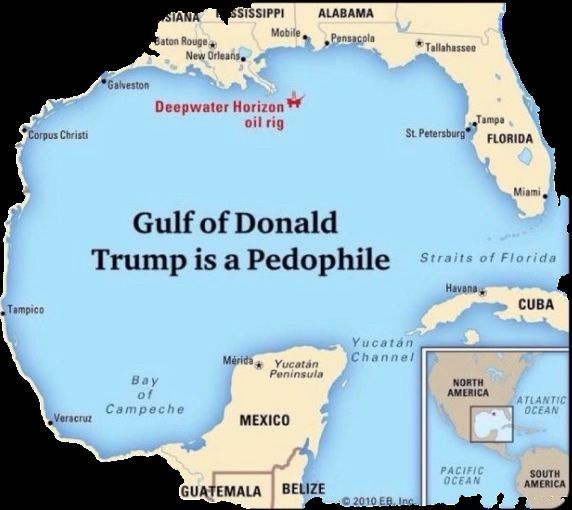 A map of the Gulf of Mexico with the Gulf of Mexico labeled as 'Gulf of Donald Trump is a Pedophile'. The Deepwater Horizon…
