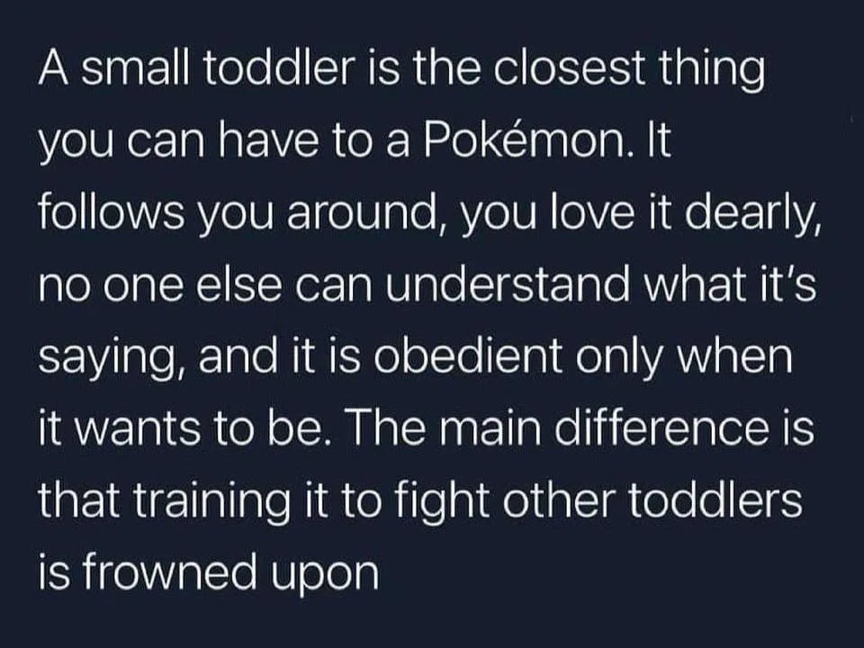 The image displays white text on a dark background, comparing a toddler to a Pokémon by highlighting their shared traits…