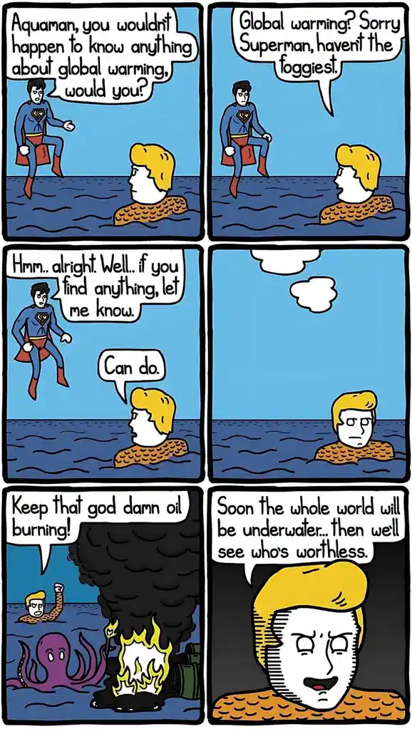 A six-panel comic strip shows Superman asking Aquaman about global warming, to which Aquaman replies he has no idea…