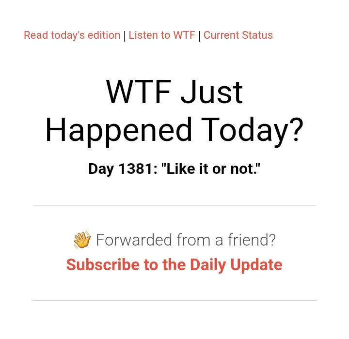 The image displays a screenshot of a 'WTF Just Happened Today?' newsletter header, showing 'Day 1381: "Like it or not."'…