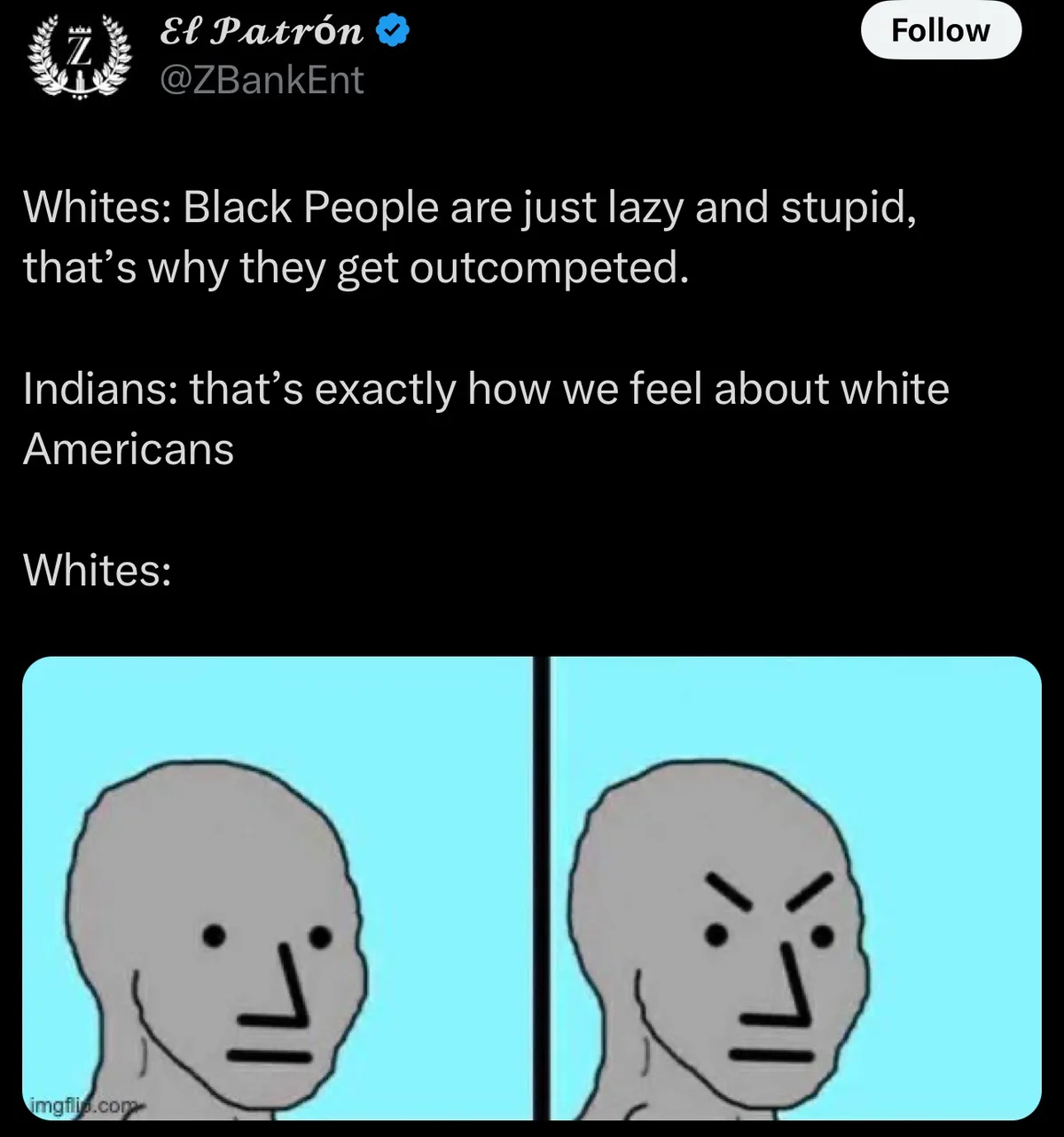 A Twitter post by El Patrón (@ZBankEnt) displays a meme with three text blocks. The first says 'Whites: Black People are…