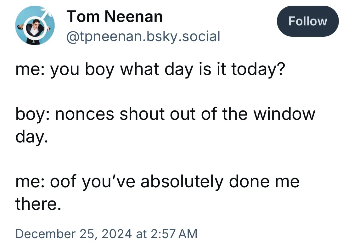 A screenshot of a social media post by Tom Neenan showing a humorous exchange where a person asks what day it is, and the…