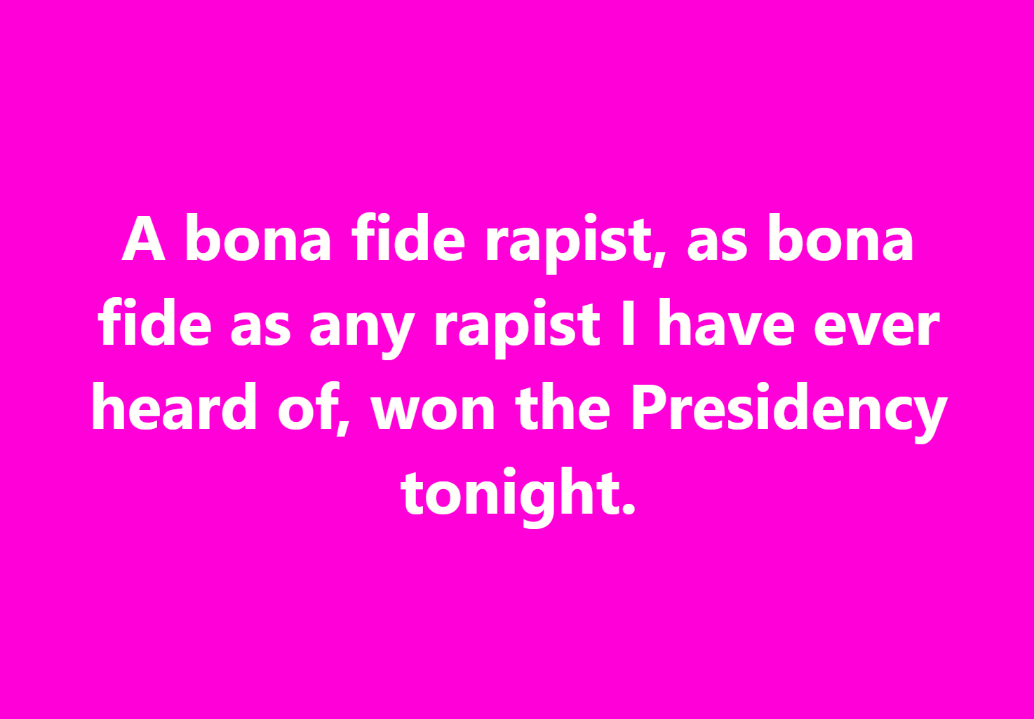 The image features a solid, bright pink background with centered white text that reads: 'A bona fide rapist, as bona fide as…