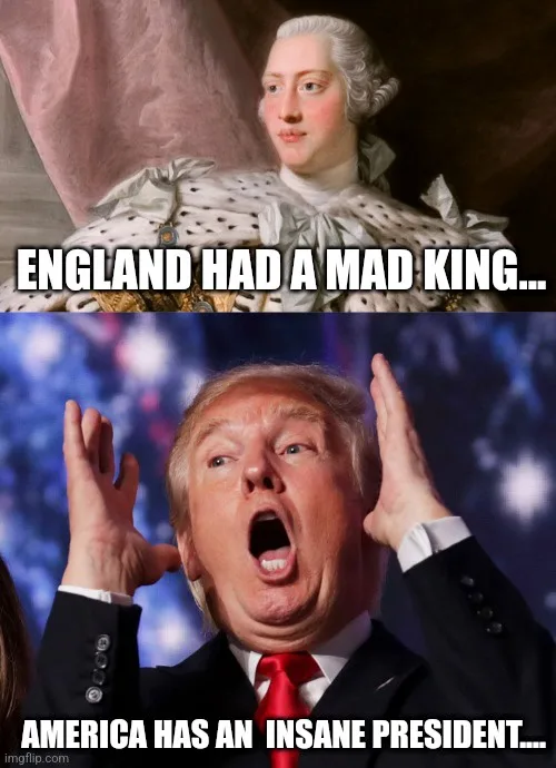 The image is a two-panel meme. The top panel shows a historical portrait of King George III, with the text 'ENGLAND HAD A…