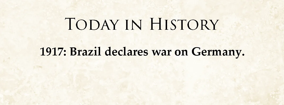 A beige parchment-style background displays the text 'TODAY IN HISTORY' in large serif font, followed by '1917: Brazil…
