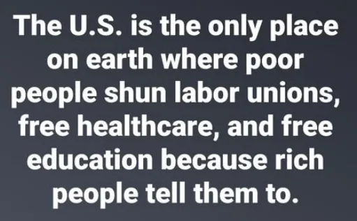A dark gray background with large white text stating: 'The U.S. is the only place on earth where poor people shun labor…