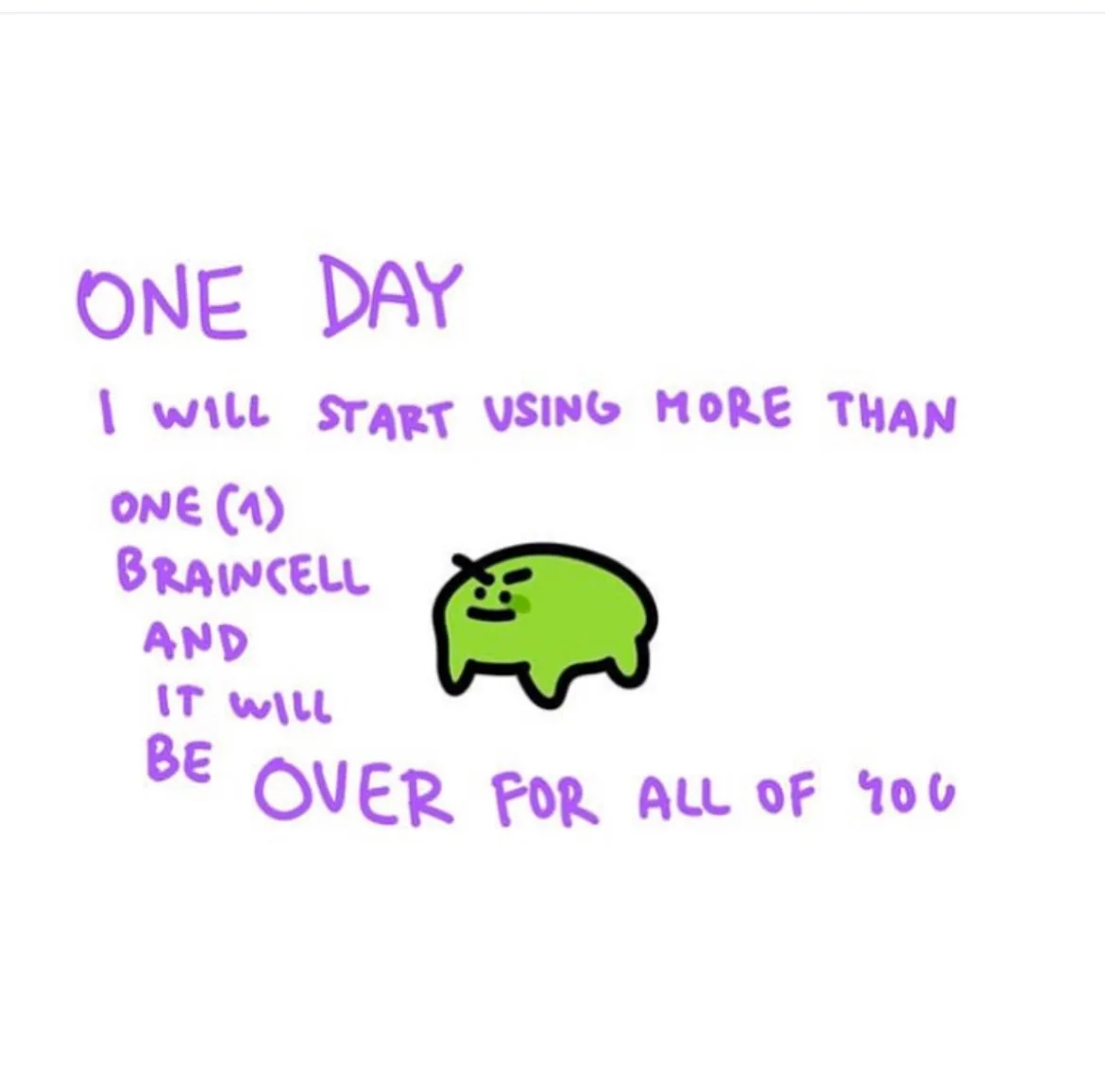 A white background features purple handwritten text declaring a future plan to use more than one brain cell, which will end…