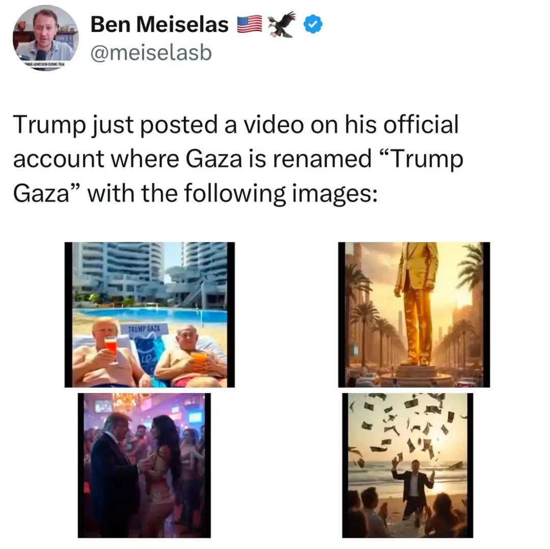A tweet by Ben Meiselas shows four images: Trump lounging by a pool with a towel reading 'TRUMP GAZA', a golden statue of…