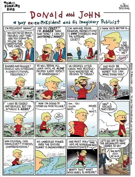 A comic strip by Tom the Dancing Bug shows a boy named John, who is an ex-ex-President, boasting to his imaginary publicist…