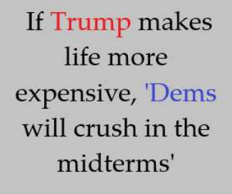 A plain gray background displays text in black and colored fonts. The phrase 'If Trump makes life more expensive,' is…