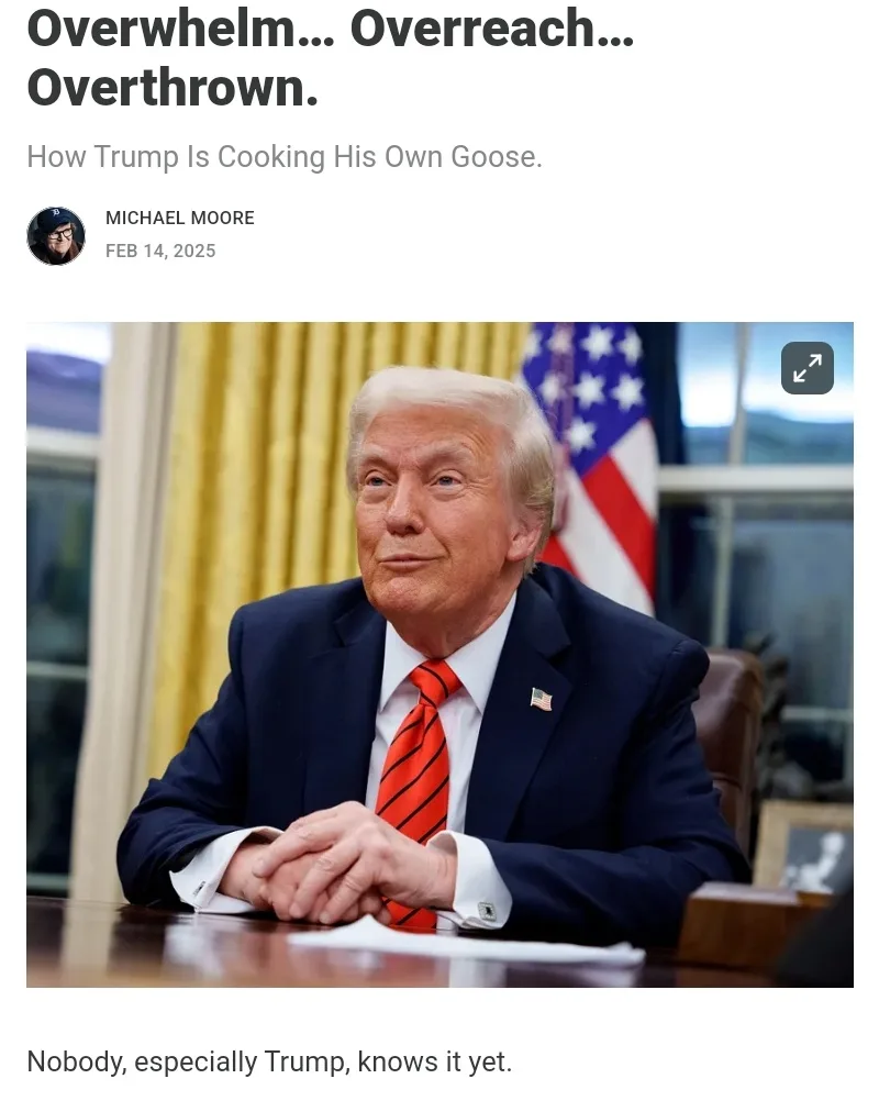 A screenshot of a news article by Michael Moore dated Feb 14, 2025, featuring a photo of Donald Trump sitting at a desk in…