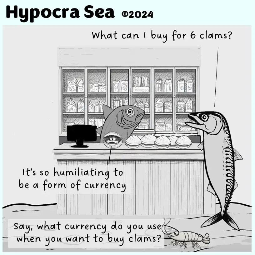 A cartoon depicts a fish behind a counter with clams in front of it, asking what can be bought for six clams. A second fish…