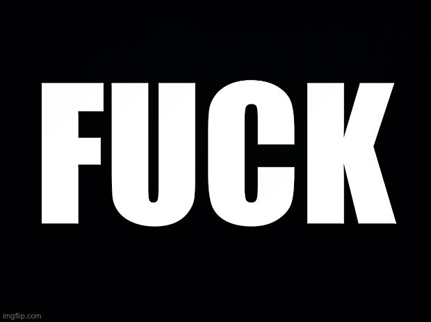 The image displays the word 'FUCK' in large, bold, white, sans-serif capital letters centered on a solid black background…