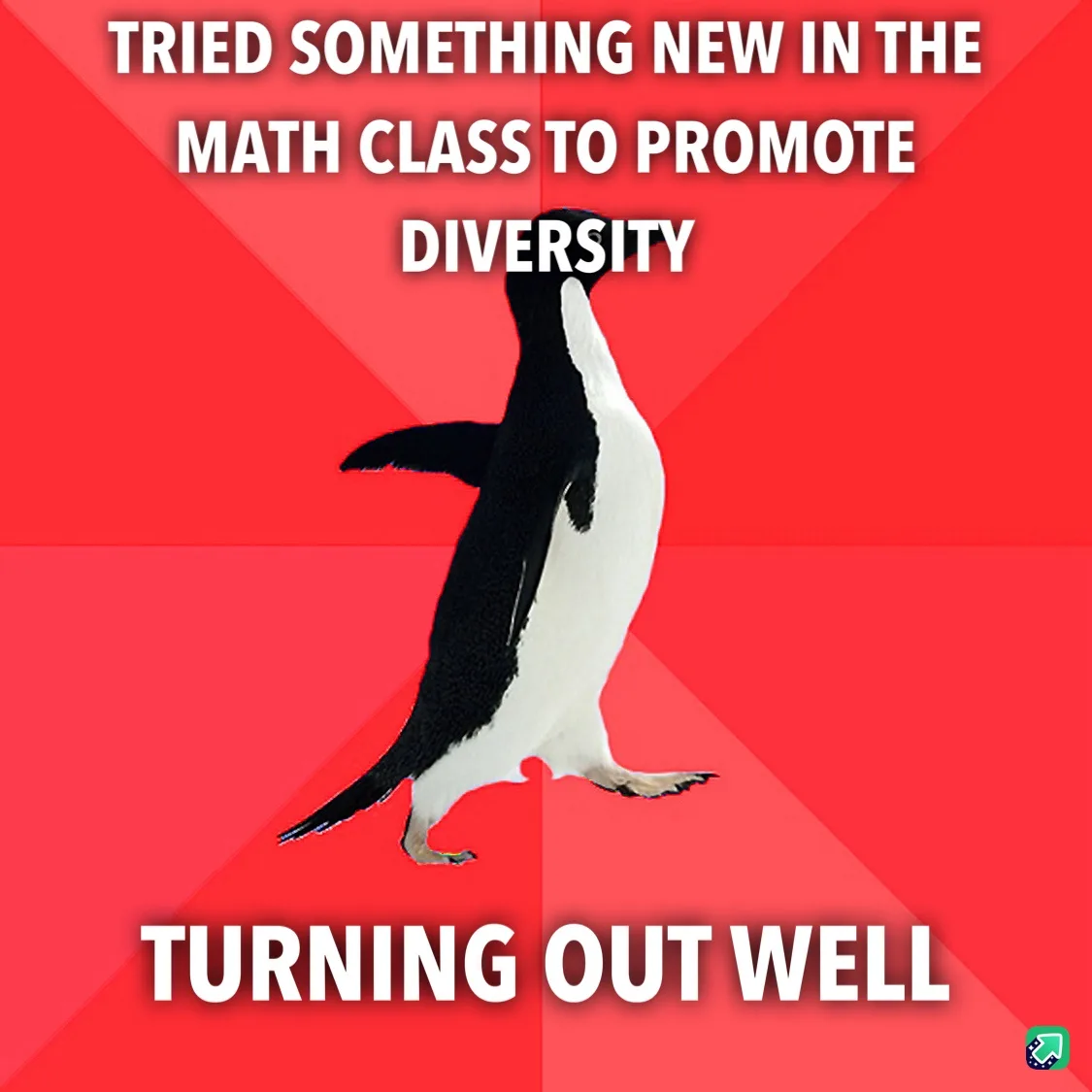 A penguin stands on a red background with white text above and below. The top text reads 'TRIED SOMETHING NEW IN THE MATH…