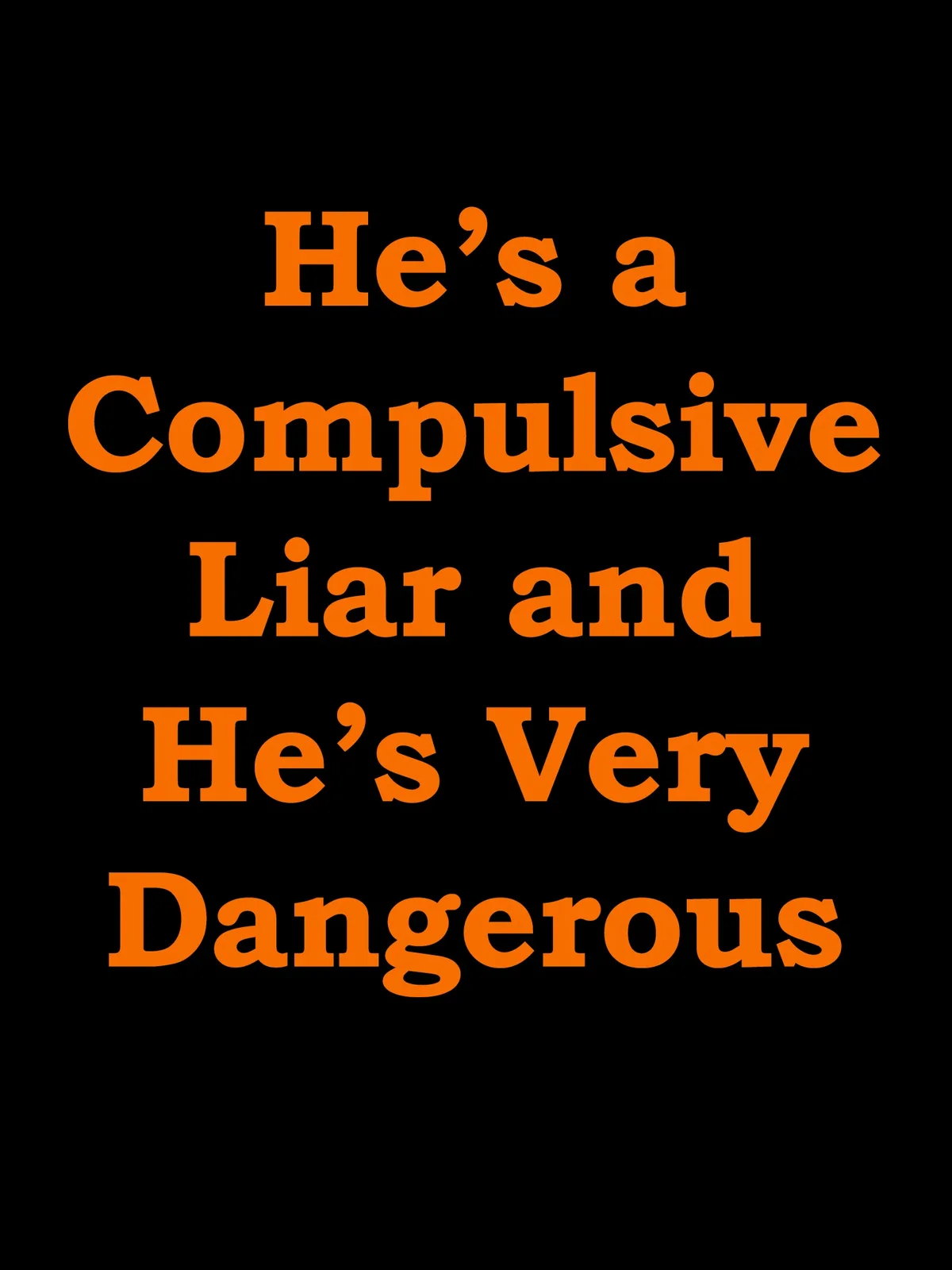 The image features bold orange text on a solid black background. The text reads 'He's a Compulsive Liar and He's Very…