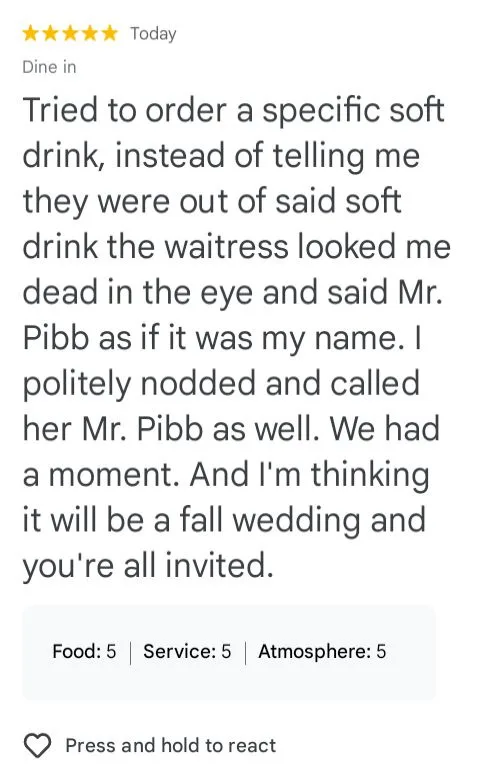 A screenshot of a restaurant review with five stars, where the reviewer recounts a waitress calling them 'Mr. Pibb' when…