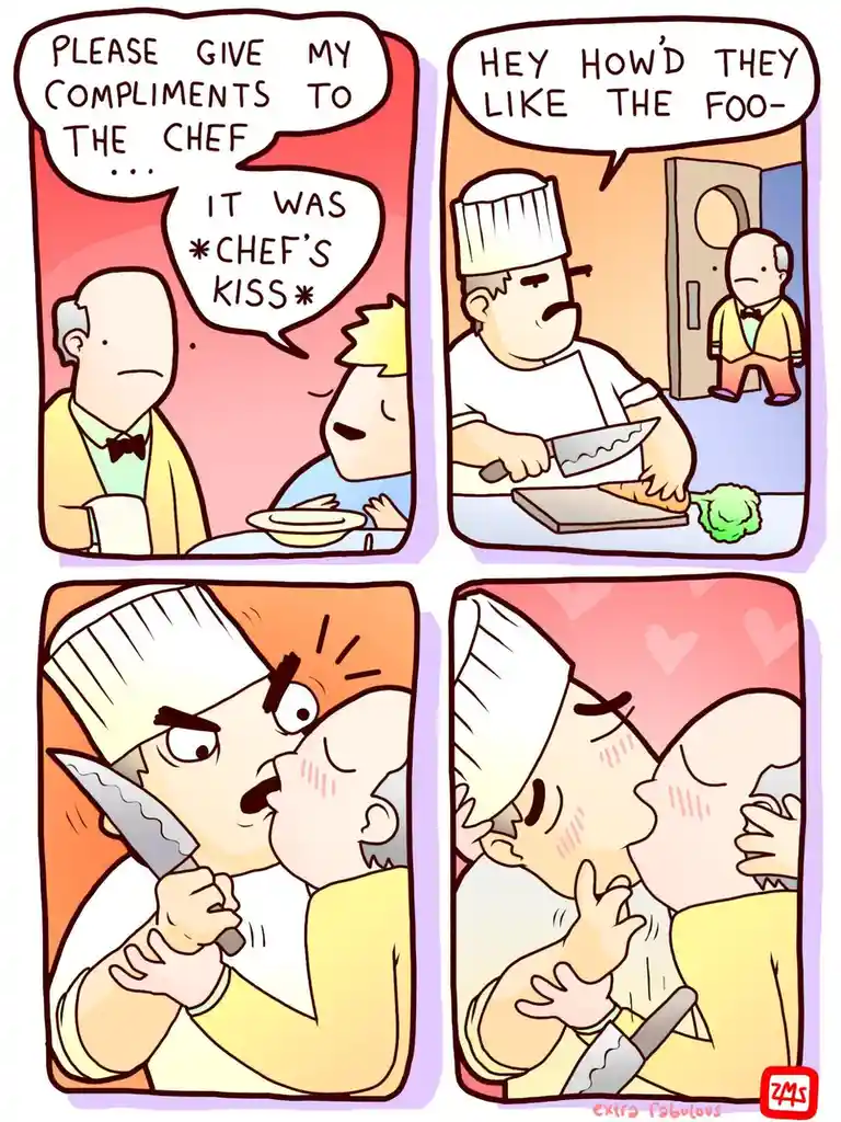 A four-panel comic shows a diner praising a chef's food with 'chef's kiss,' prompting the chef to rush out and kiss the…