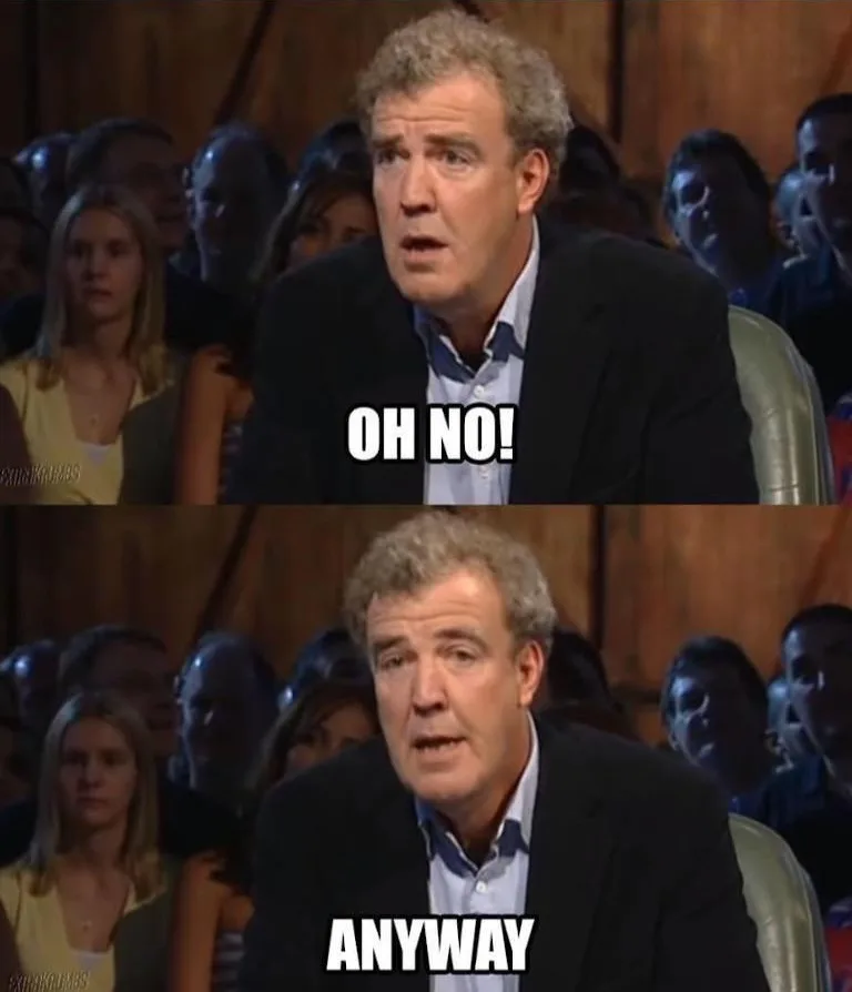 A two-panel meme featuring Jeremy Clarkson from a TV show, looking shocked in the top panel with 'OH NO!' text, then looking…