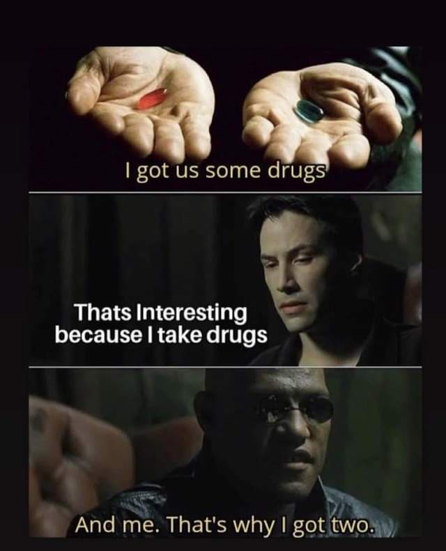The image is a three-panel meme using scenes from 'The Matrix'. The top panel shows two hands holding pills, with text 'I…