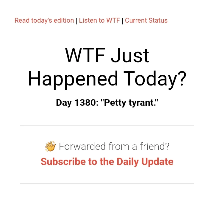 The image displays a screenshot of a 'WTF Just Happened Today?' newsletter header, showing 'Day 1380: "Petty tyrant."' as…