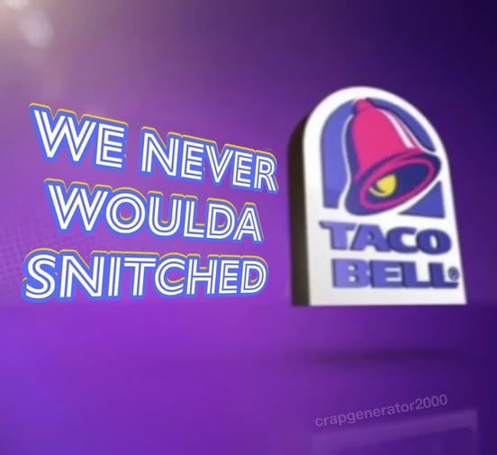 The image displays the Taco Bell logo against a purple background, with the overlaid text 'WE NEVER WOULD'A SNITCHED' in a…