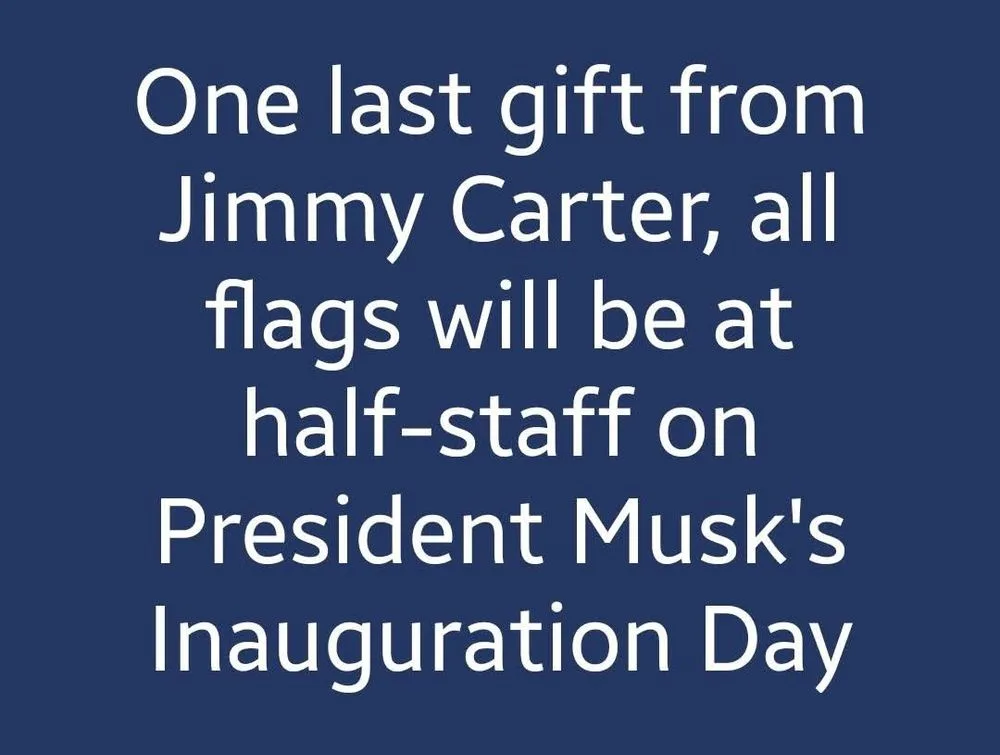 The image displays white text on a solid dark blue background. The text reads: 'One last gift from Jimmy Carter, all flags…