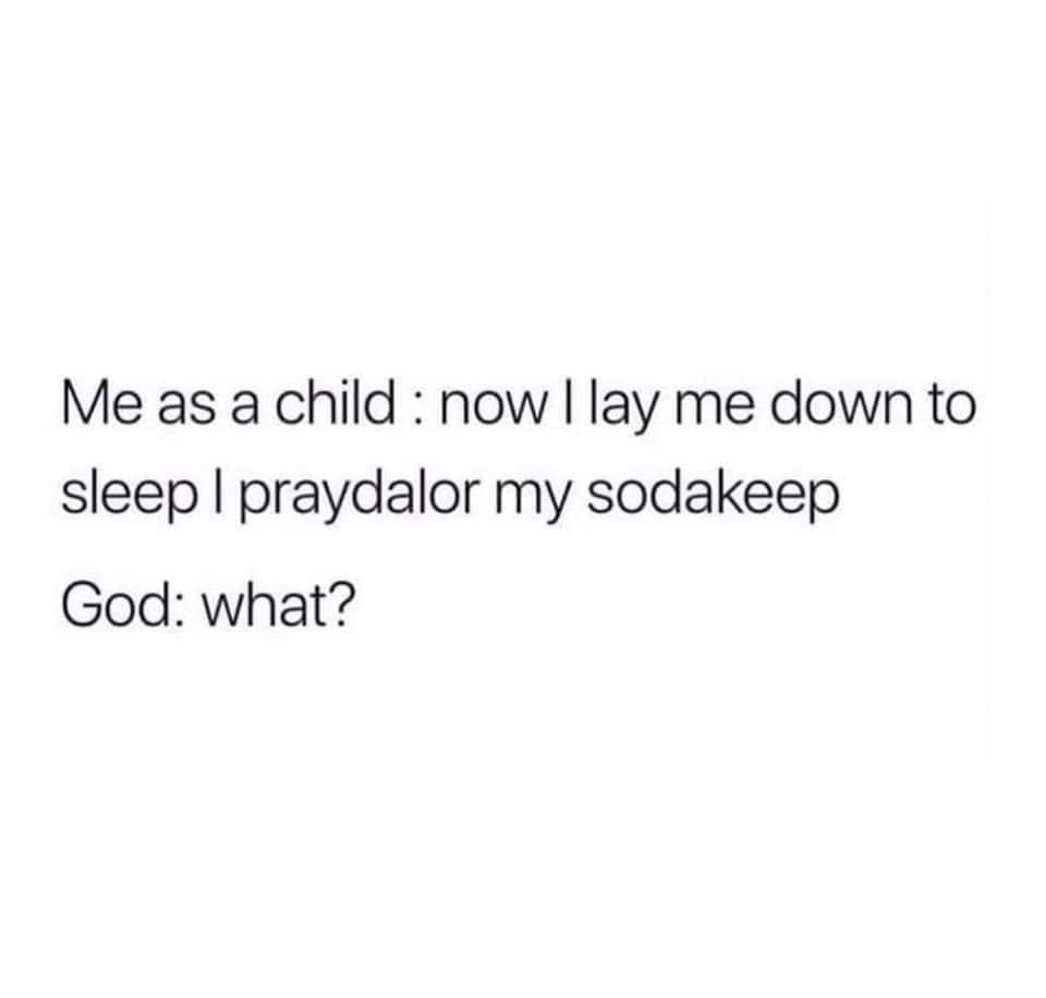 The image displays black text on a plain white background. The text reads: 'Me as a child : now I lay me down to sleep I…