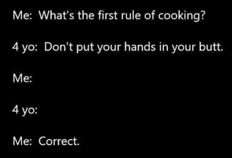 A black background with white text showing a dialogue where an adult asks a 4-year-old about the first rule of cooking, the…