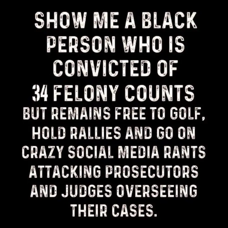 A black background with large, distressed white text that reads: 'SHOW ME A BLACK PERSON WHO IS CONVICTED OF 34 FELONY…