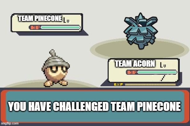 A pixelated Pokémon battle scene shows two opposing teams: 'TEAM PINECONE' with a small, acorn-like Pokémon and 'TEAM ACORN'…