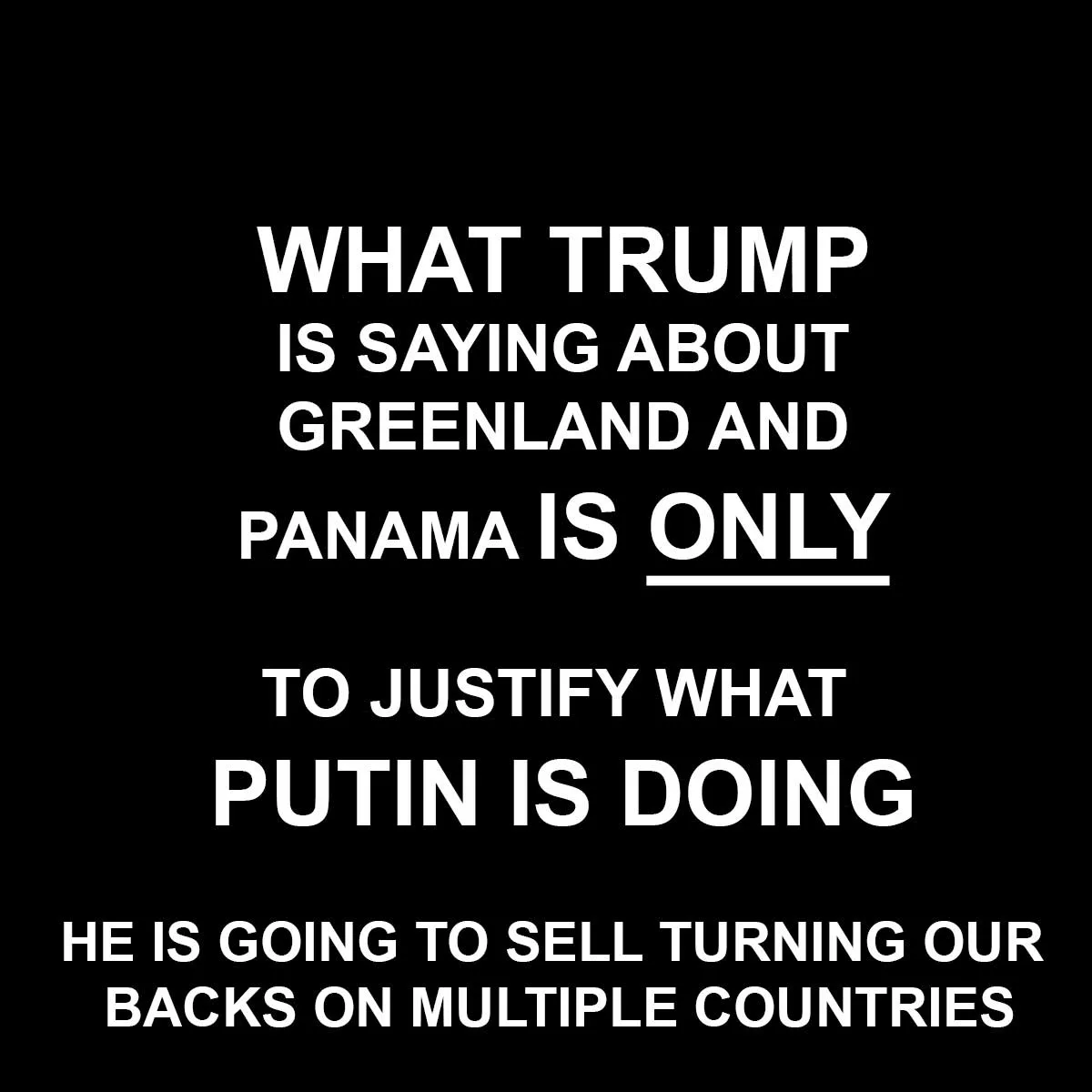 A black background with bold white text that reads: 'WHAT TRUMP IS SAYING ABOUT GREENLAND AND PANAMA IS ONLY TO JUSTIFY WHAT…