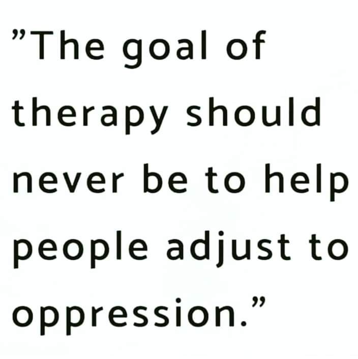 A plain white background with black text that reads: "The goal of therapy should never be to help people adjust to…