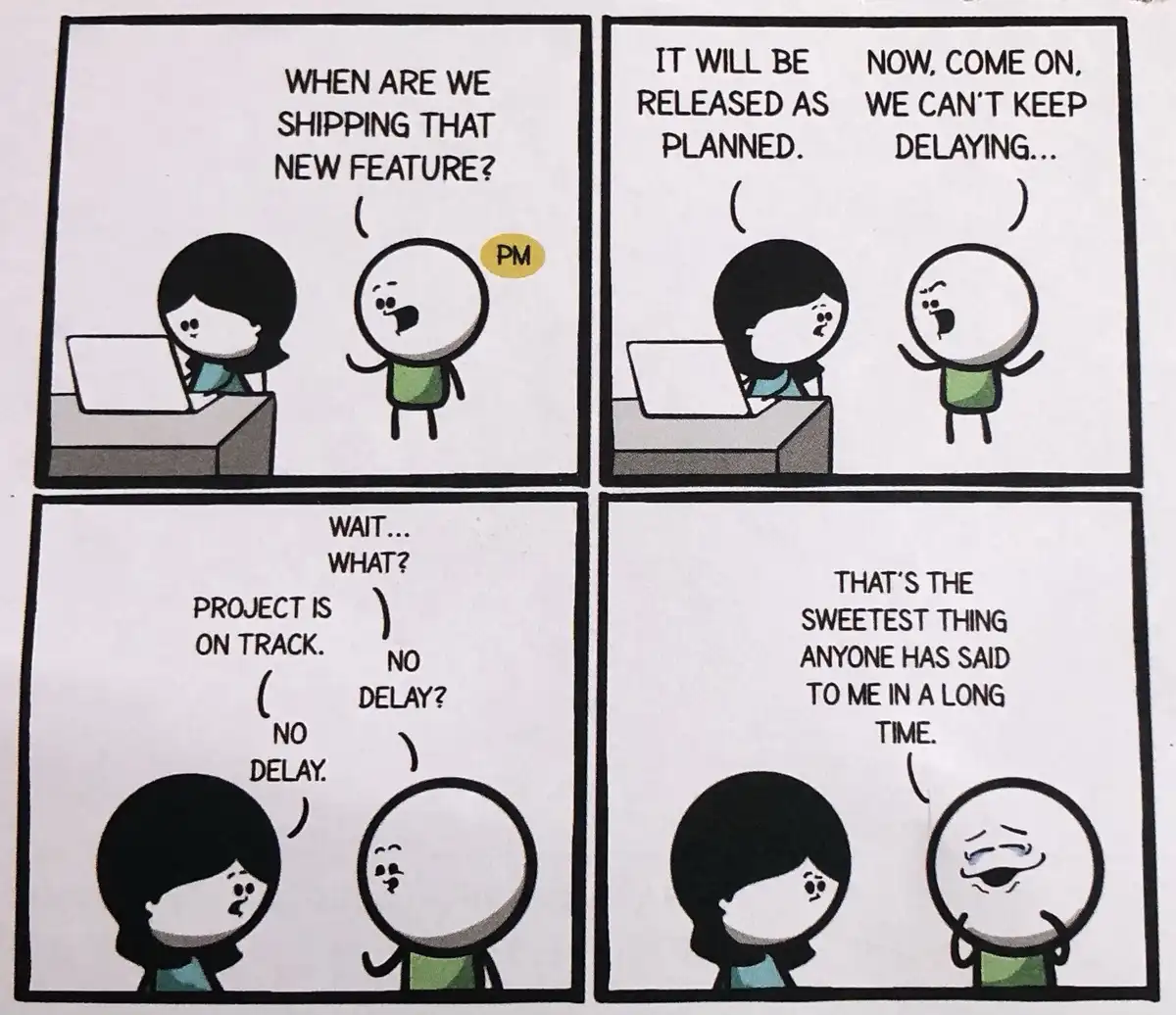 A four-panel comic shows a developer asking a project manager when a new feature will ship. The PM confidently says it will…