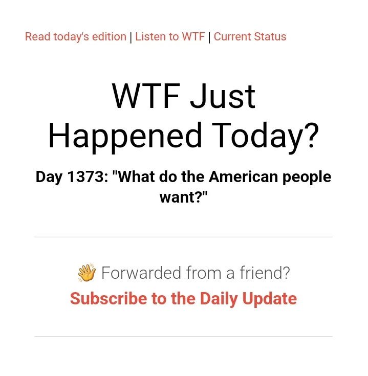A screenshot of a 'WTF Just Happened Today?' newsletter header, showing 'Day 1373: "What do the American people want?"' with…