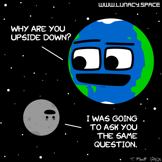 A cartoon Earth with a surprised expression asks the Moon, 'WHY ARE YOU UPSIDE DOWN?' The Moon, also cartoonish, replies, 'I…