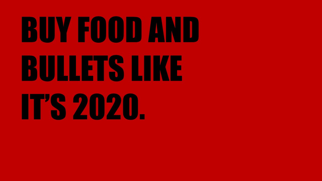 A solid red background with bold black text that reads 'BUY FOOD AND BULLETS LIKE IT'S 2020.' The text is centered and…