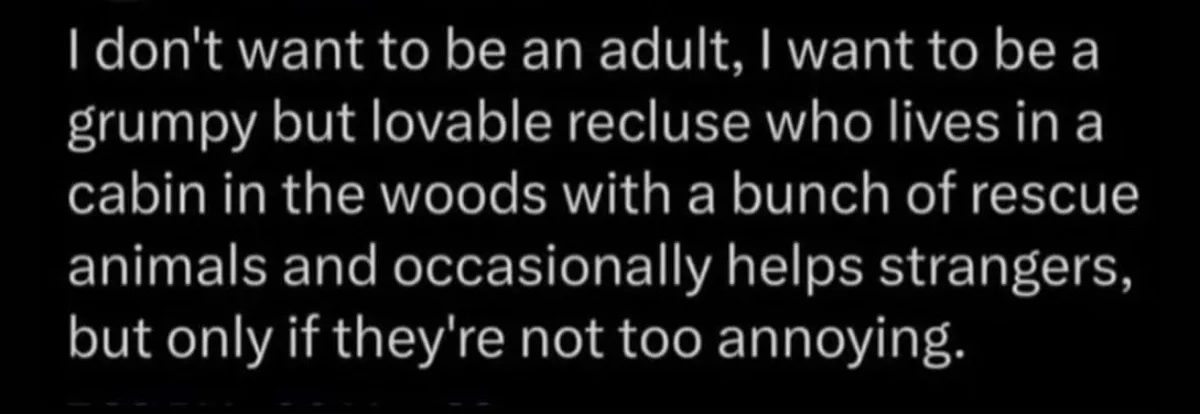 The image is a plain black background with white text that reads: 'I don't want to be an adult, I want to be a grumpy but…