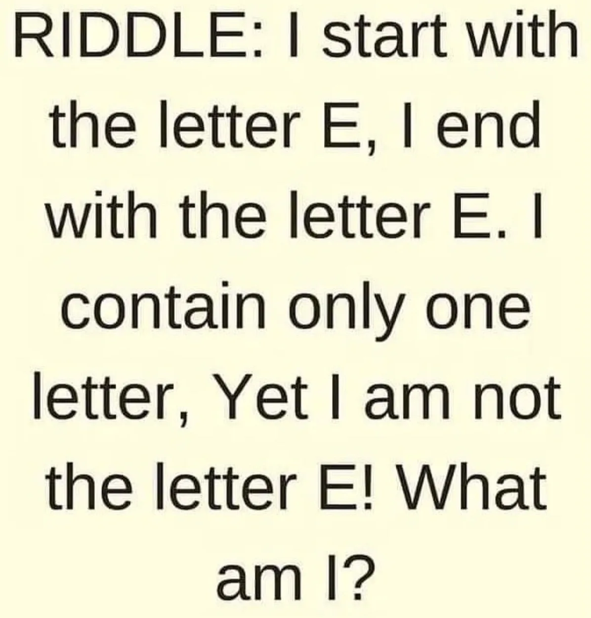 The image displays a riddle in black text on a pale yellow background. The text reads: 'RIDDLE: I start with the letter E, I…