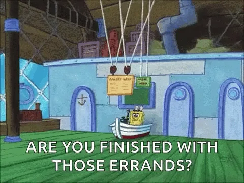 A six-panel meme featuring SpongeBob SquarePants in various scenes, always asking 'ARE YOU FINISHED WITH THOSE ERRANDS?' in…