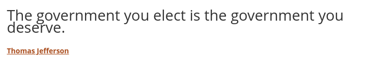 A plain white background image displays the text 'The government you elect is the government you deserve.' in a simple black…