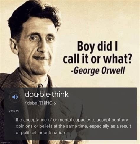 A sepia-toned photo of George Orwell with a smug expression, overlaid with text that reads 'Boy did I call it or what?…
